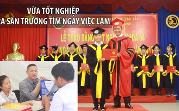 Vừa nhận bằng tốt nghiệp, ra sân trường tìm ngay việc làm