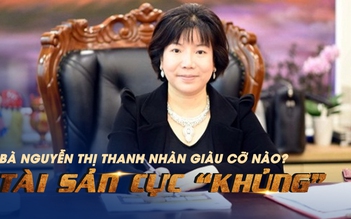 Bà Nguyễn Thị Thanh Nhàn giàu có cỡ nào: Điểm mặt khối tài sản đang bị kê biên