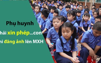 Từ 1.6, phụ huynh đưa hình con lên mạng xã hội phải xin phép