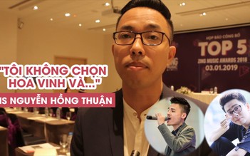 Nhạc sĩ Nguyễn Hồng Thuận: “Tôi sẽ không chọn Hoa Vinh hay Người âm phủ”