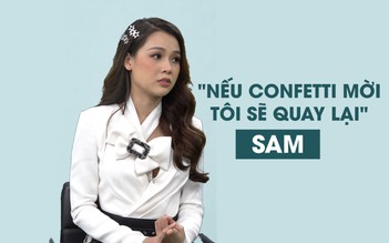 Sam sẽ quay lại làm MC Confetti nếu được mời?