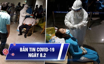 Bản tin Covid-19 hôm nay 8.2: Nóng bỏng vì 29 ca lây nhiễm cộng đồng ở TP.HCM