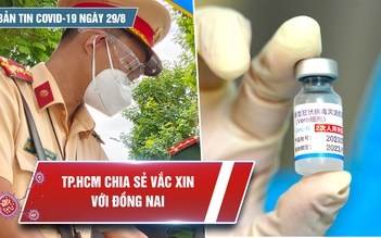 Bản tin Covid-19 ngày 29.8: Những câu chuyện đẹp giữa ngày dịch bệnh nóng bỏng