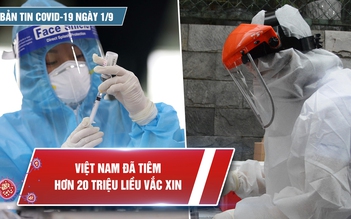 Bản tin Covid-19 ngày 1.9: Nhiều tỉnh thành tiếp tục giãn cách theo Chỉ thị 16