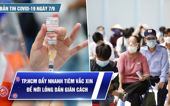 Bản tin tình hình Covid-19 hôm nay 7.9: Nhiều địa phương phía Nam nới giãn cách