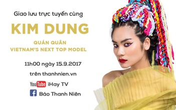 [Trực tiếp] Giao lưu trực tuyến cùng Kim Dung - Quán quân Vietnam's Next Top Model 2017