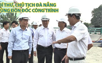 Bí thư, Chủ tịch Đà Nẵng cùng đôn đốc hầm chui chạy tiến độ APEC