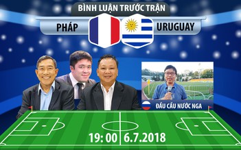 [BÌNH LUẬN TRƯỚC TRẬN] World Cup 2018: Pháp - Uruguay