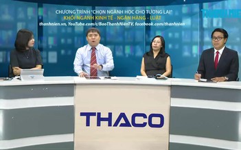 TRỰC TUYẾN: Chọn ngành học cho tương lai - Khối ngành Kinh tế - Ngân hàng - Luật - P1