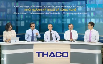 TRỰC TUYẾN: CHỌN NGÀNH HỌC TƯƠNG LAI - Ngành Kỹ thuật và công nghệ -P1