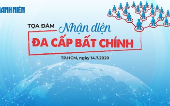 TRỰC TIẾP: Tọa đàm “Nhận diện đa cấp bất chính”