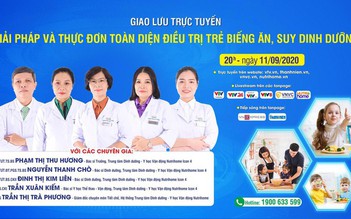 TRỰC TUYẾN: Giải pháp và thực đơn toàn diện điều trị trẻ biếng ăn, suy dinh dưỡng