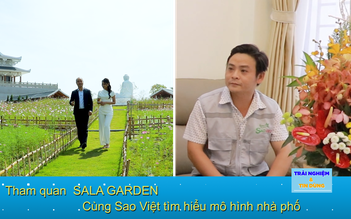 Cùng Sao Việt tìm hiểu mô hình nhà phố; Tham quan Hoa viên nghĩa trang SALA GARDEN