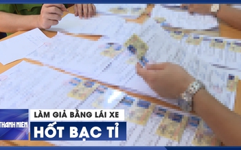 Đường dây làm giả bằng lái xe hốt bạc tỉ với quảng cáo “thật 100%”