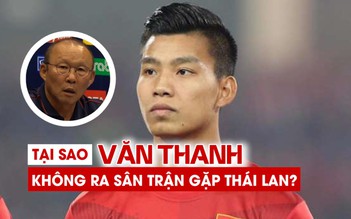 Đây là lí do Văn Thanh không ra sân trong đại chiến với Thái Lan