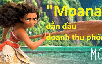 “Moana” dẫn đầu doanh thu phòng vé