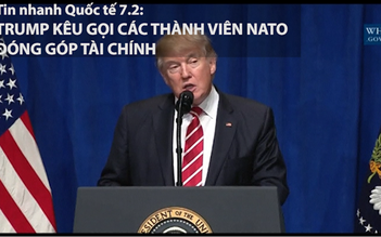 Tin nhanh Quốc tế 7.2: Ông Trump trách các nước NATO "không công bằng"