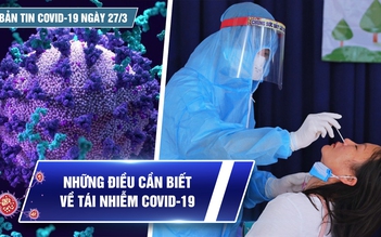 Bản tin Covid-19 ngày 27.3: Cả nước vượt 9 triệu ca | Hậu Covid-19 còn khó lường