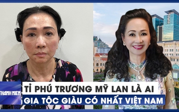 Tỉ phú Trương Mỹ Lan là ai, vì sao gia tộc giàu có nhất Việt Nam?