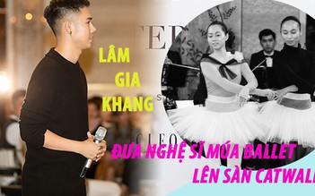 NTK Lâm Gia Khang đưa nghệ sĩ múa ballet lên sàn catwalk