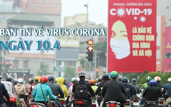 Đề phòng nguy cơ lây nhiễm cộng đồng - Bản tin về virus corona ngày 10.4.2020
