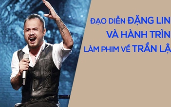 Đạo diễn Đặng Linh chi tiền túi khi làm phim về Trần Lập