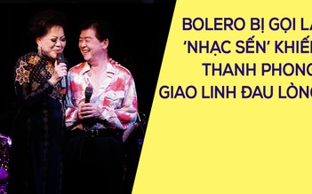 Danh ca Giao Linh, Thanh Phong đau lòng khi bolero bị gọi là 'nhạc sến'