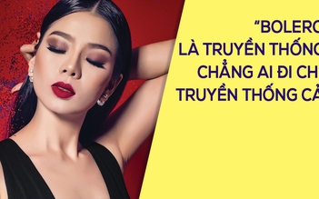 Lệ Quyên khẳng định Bolero "là nét truyền thống không thể thiếu"