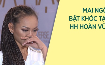 Mai Ngô, Mâu Thủy, Hoàng Thùy bật khóc tai Hoa hậu Hoàn vũ