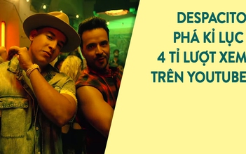 Despacito xác lập dấu mốc mới với 4 tỉ lượt xem trên YouTube