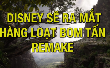 Disney ra mắt hàng loạt phim bom tấn remake