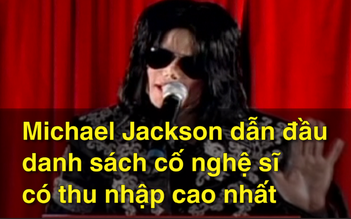 Michael Jackson là nghệ sĩ quá cố có thu nhập cao nhất