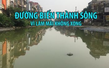 Hà Nội: Thi công mãi không xong, đường thành sông lúc nào không rõ