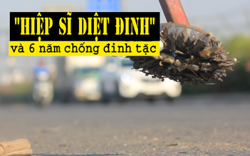 “Hiệp sĩ diệt đinh” và 6 năm chống đinh tặc