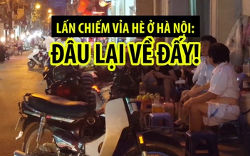 Xử lý lấn chiếm vỉa hè ở Hà Nội: Bây giờ thì đâu lại về đấy!