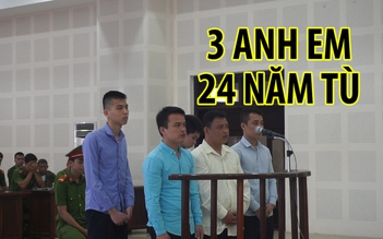 Giận cá chém thớt, 3 anh em lãnh 24 năm tù vì tội giết người