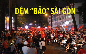 Những cổ động viên cuồng nhiệt trong đêm “bão” ở Sài Gòn
