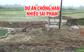 Cận cảnh dự án chống hạn 80 tỉ đồng mắc nhiều sai phạm