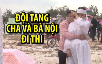 Xót xa cảnh nữ sinh đội tang cha và bà nội đi thi THPT