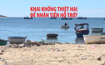 Có hay không chuyện ngư dân khai khống thiệt hại để được hỗ trợ?