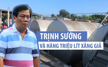 “Đại gia” Trịnh Sướng đã làm giàu bằng hàng triệu lít xăng giả như thế nào?