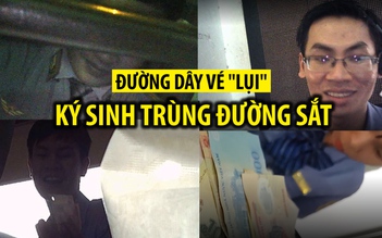 Lật tẩy đường dây người “nhà tàu” bán vé lụi: Ký sinh trùng đường sắt