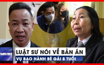 Luật sư nói về bản án cho dì ghẻ, cha ruột vụ bạo hành bé 8 tuổi