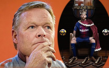 Ronald Koeman tái thiết Barcelona và vẫn phải trọng dụng Messi, đó là lệnh từ sếp Bartomeu!