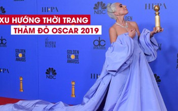 Xu hướng thời trang nào sẽ lên ngôi tại thảm đỏ Oscar 2019?