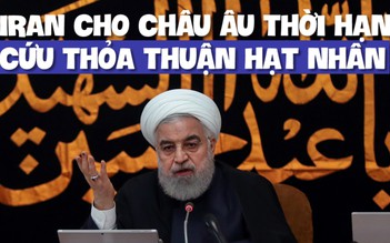 Iran ra thời hạn 2 tháng để châu Âu cứu thỏa thuận hạt nhân