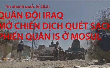 Tin nhanh Quốc tế 28.5: Quân đội Iraq mở chiến dịch quét sạch IS ở Mosul