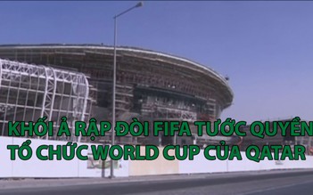 Khối Ả Rập đòi FIFA tước quyền tổ chức World Cup của Qatar