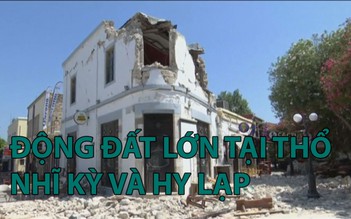 Động đất lớn tại Thổ Nhĩ Kỳ và Hy Lạp