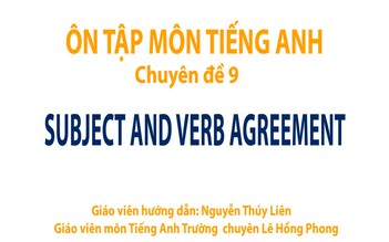 Ôn thi THPT quốc gia - Môn Tiếng Anh chuyên đề 9: Subject and Verb Agreement